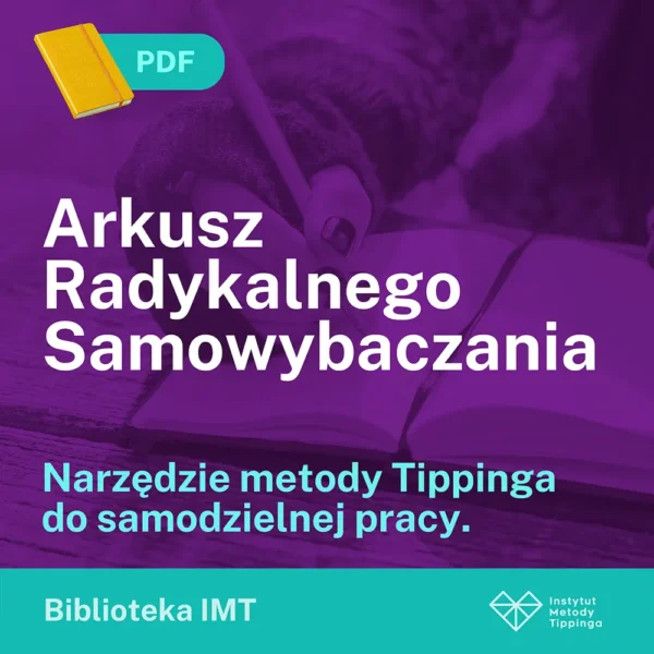 Arkusz Samowybaczania – narzędzie pracy własnej Metody Tippinga (autor Colin Tipping)
