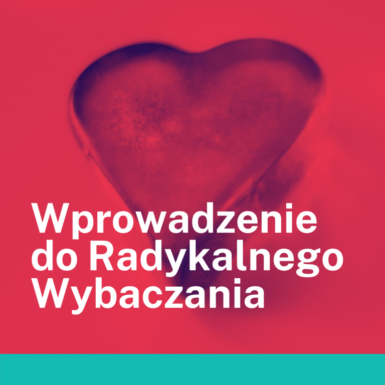 Wprowadzenie do Radykalnego Wybaczania